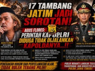 17 Tambang Jatim Jadi Sorotan, Agus Flores: Perintah Kapolri Diduga tidak Dijalankan Kapoldanya.!!