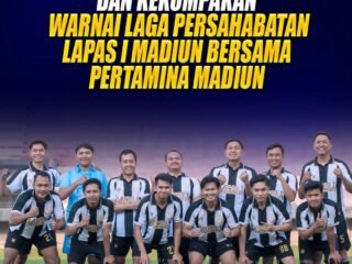 Semangat Sportivitas dan Kekompakan Warnai Laga Persahabatan Lapas Kelas I Madiun Bersama Pertamina Madiun