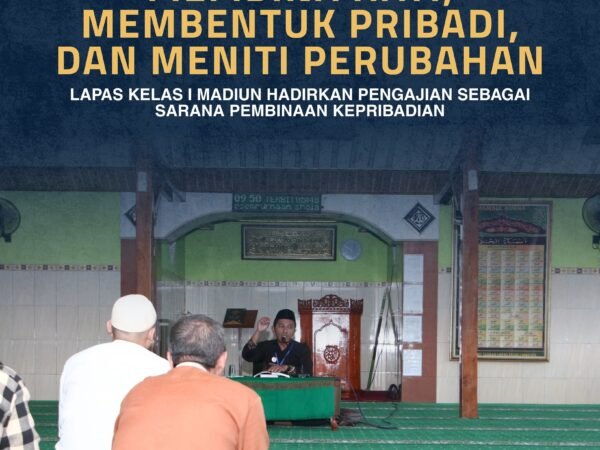 Membina Hati, Membentuk Pribadi, dan Meniti Perubahan, Lapas Kelas I Madiun Hadirkan Pengajian sebagai Sarana Pembinaan Kepribadian